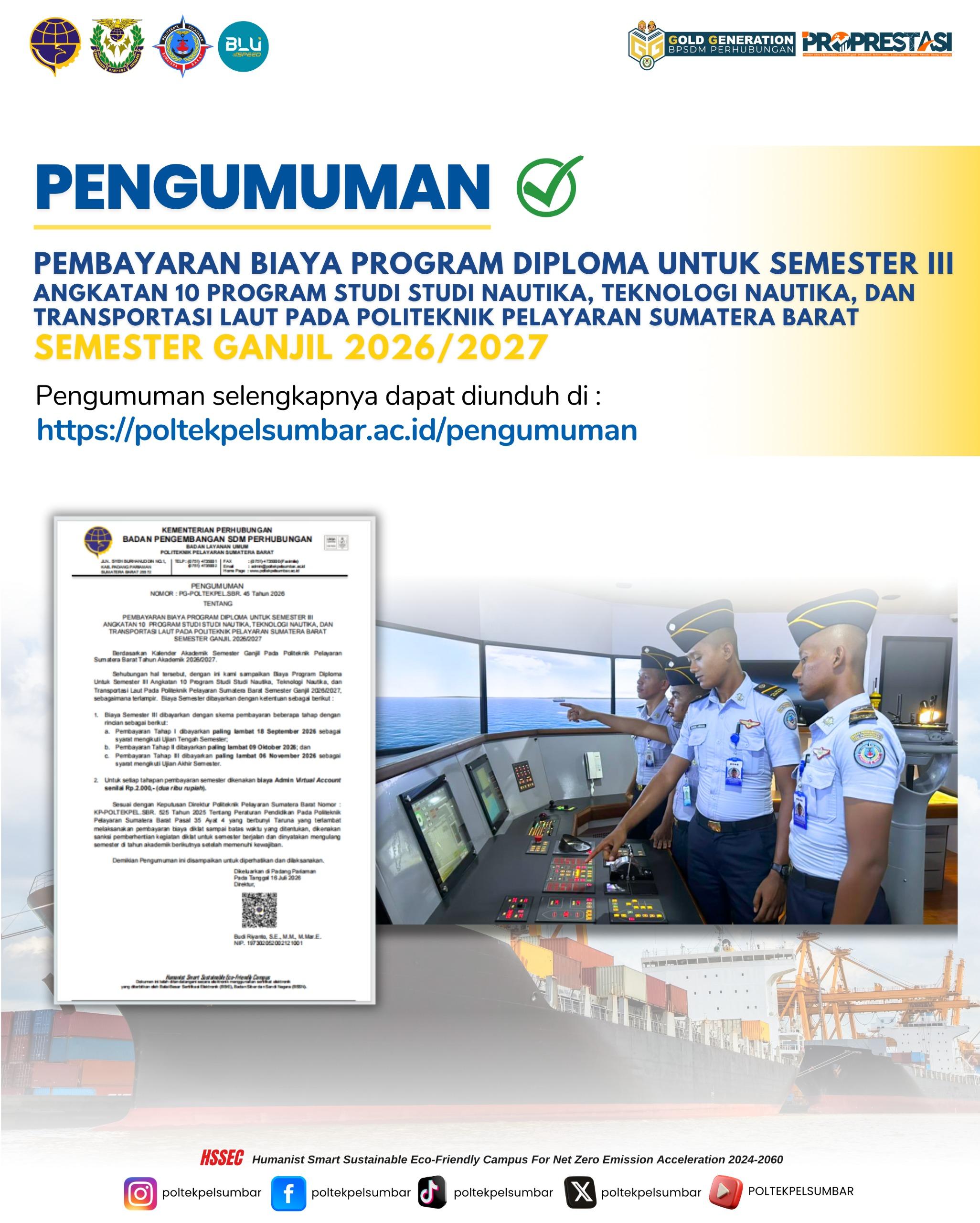 PEMBAYARAN BIAYA PROGRAM DIPLOMA UNTUK SEMESTER III ANGKATAN 10 PROGRAM STUDI STUDI NAUTIKA TEKNOLOGI NAUTIKA DAN  TRANSPORTASI LAUT PADA POLITEKNIK PELAYARAN SUMATERA BARAT SEMESTER GANJIL 2026 2027